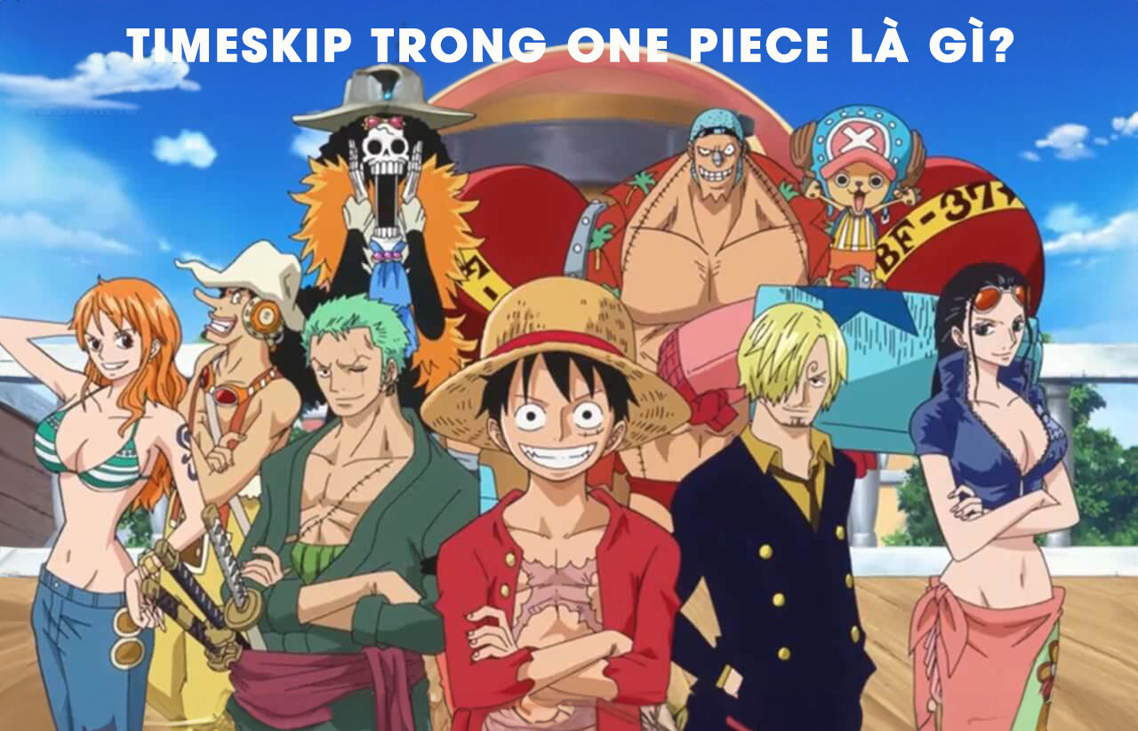 Timeskip trong One Piece: Băng mũ rơm sau 2 năm luyện tập Timeskip là gì