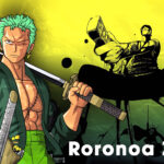 Roronoa Zoro - Kiếm Sĩ Vĩ Đại Trong Thế Giới One Piece Roronoa Zoro