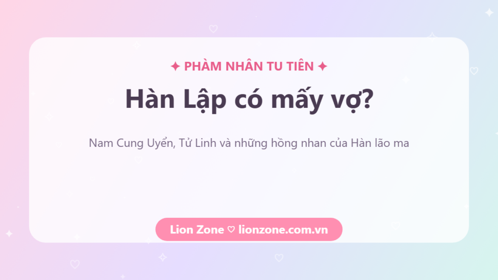 Hàn Lập có mấy vợ – Phàm Nhân Tu Tiên