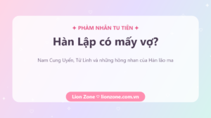Hàn Lập có mấy vợ – Phàm Nhân Tu Tiên