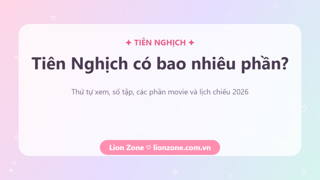 Tiên Nghịch có bao nhiêu phần – lịch chiếu